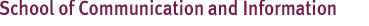 School of Communication and Information School of Communication and Information